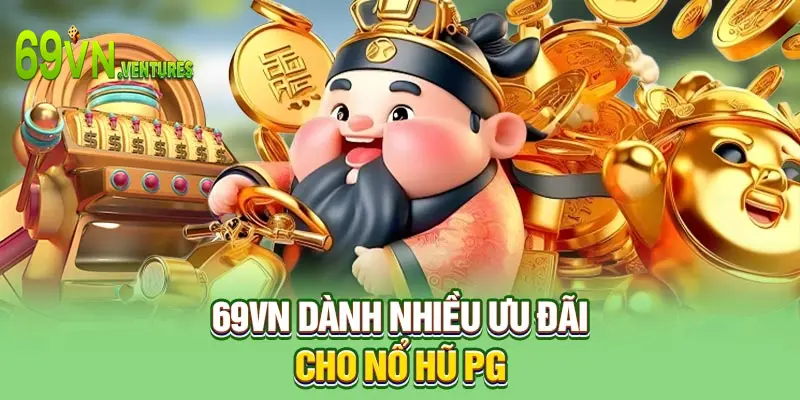 69VN dành nhiều ưu đãi cho nổ hũ PG