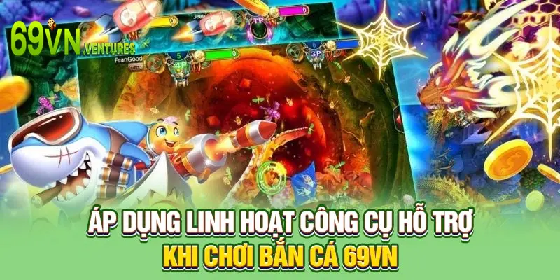 Áp dụng linh hoạt công cụ hỗ trợ khi chơi bắn cá 69VN