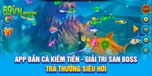 App Bắn Cá Kiếm Tiền - Giải Trí Săn Boss Trả Thưởng Siêu Hời