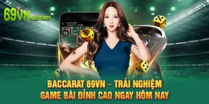 Baccarat 69VN – Trải Nghiệm Game Bài Đỉnh Cao Ngay Hôm Nay