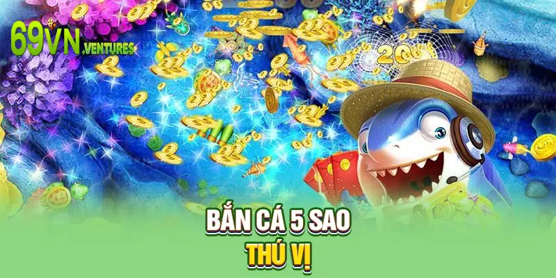 Bắn cá 5 sao thú vị