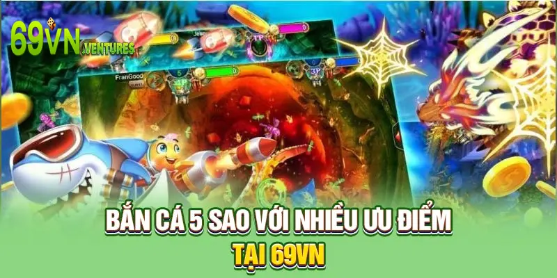 Bắn cá 5 sao với nhiều ưu điểm tại 69VN