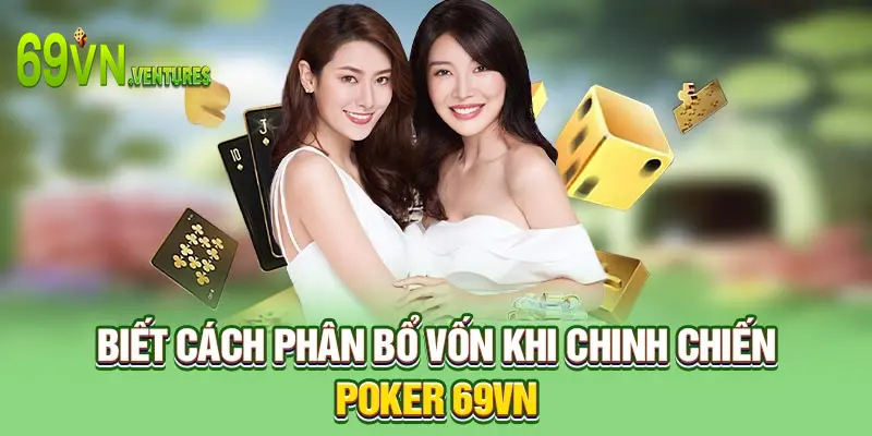 Biết cách phân bổ vốn khi chinh chiến Poker 69VN