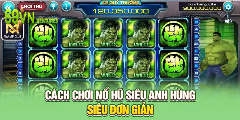 Cách chơi nổ hũ siêu Anh Hùng siêu đơn giản