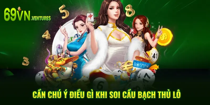 Cần chú ý điều gì khi soi cầu bạch thủ lô