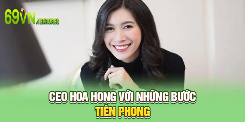 CEO Hoa Hong với những bước tiên phong