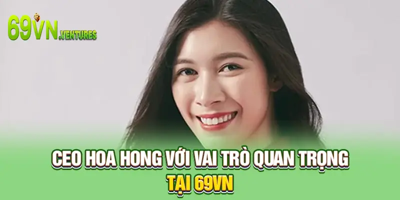 CEO Hoa Hong với vai trò quan trọng tại 69VN