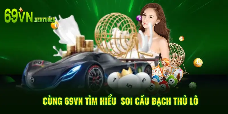 Cùng 69VN tìm hiểu soi cầu bạch thủ lô
