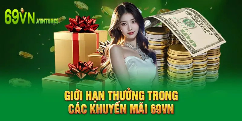 Giới hạn thưởng trong các khuyến mãi 69VN