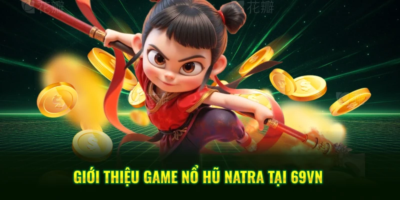 Giới thiệu game nổ hũ Natra tại 69VN