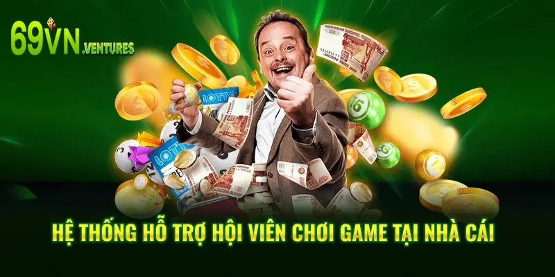 Hệ thống hỗ trợ hội viên chơi game tại nhà cái