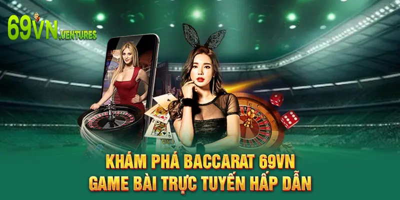 Khám phá Baccarat 69VN game bài trực tuyến hấp dẫn