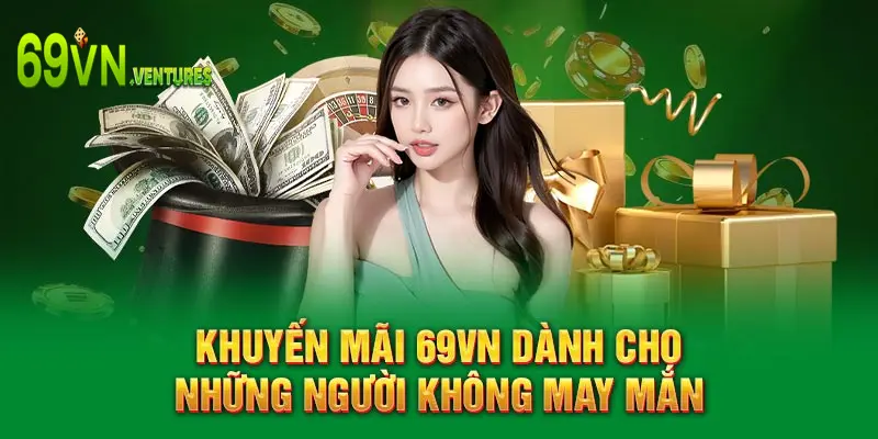 Khuyến mãi 69VN dành cho những người không may mắn