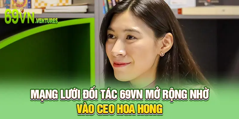Mạng lưới đối tác 69VN mở rộng nhờ vào CEO Hoa Hong