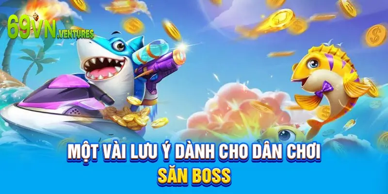 Một vài lưu ý dành cho dân chơi săn boss