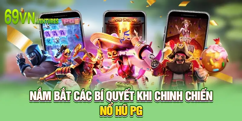 Nắm bắt các bí quyết khi chinh chiến nổ hũ PG