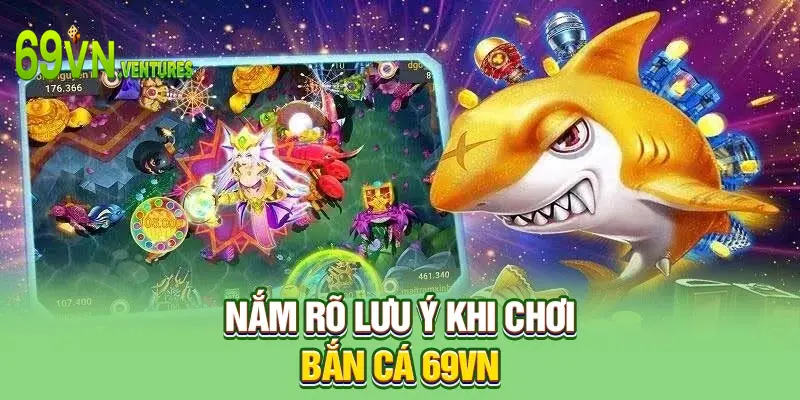 Nắm rõ lưu ý khi chơi bắn cá 69VN