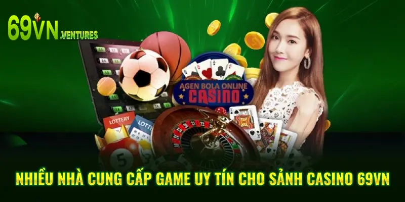 Nhiều nhà cung cấp game uy tín cho sảnh Casino 69VN
