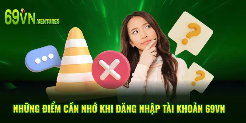 Những điểm cần nhớ khi đăng nhập tài khoản 69vn