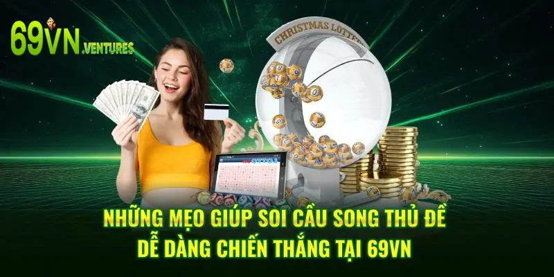 Những mẹo giúp soi cầu song thủ đề dễ dàng chiến thắng tại 69VN