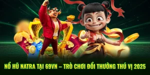 Nổ Hũ Natra Tại 69VN – Trò Chơi Đổi Thưởng Thú Vị 2025