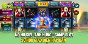 Nổ Hũ Siêu Anh Hùng - Game Slot Sở Hữu Giao Diện Hấp Dẫn