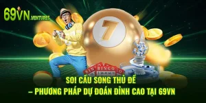 Soi Cầu Song Thủ Đề – Phương Pháp Dự Đoán Đỉnh Cao Tại 69VN