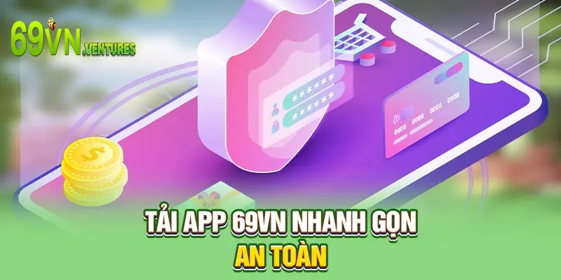 Tải app 69VN nhanh gọn, an toàn