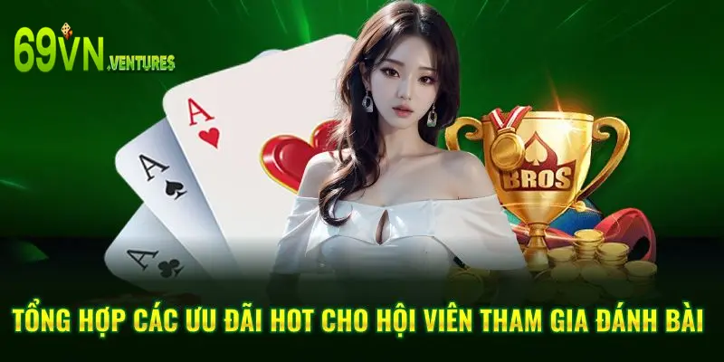 Tổng hợp các ưu đãi hot cho hội viên tham gia đánh bài