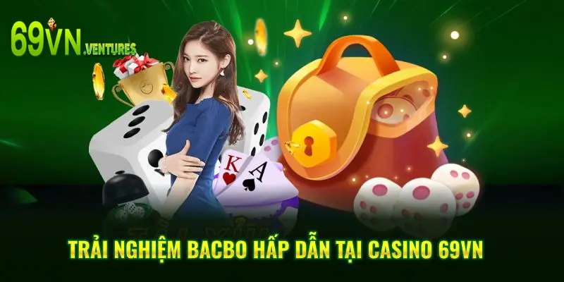 Trải nghiệm Bacbo hấp dẫn tại Casino 69VN