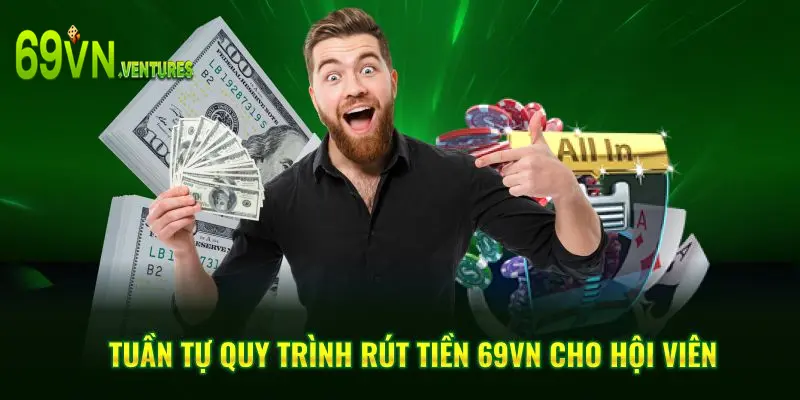Tuần tự quy trình rút tiền 69VN cho hội viên