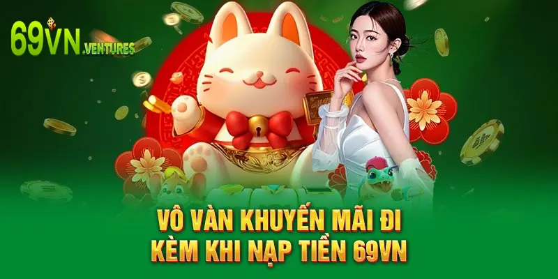 Vô vàn khuyến mãi đi kèm khi nạp tiền 69VN